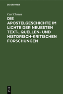 Die Apostelgeschichte Im Lichte Der Neuesten Text-, Quellen- Und Historisch-Kritischen Forschungen: Ferienkurs-Vortr?ge