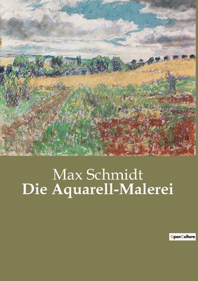 Die Aquarell-Malerei - Schmidt, Max