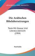 Die Arabischen Bibelubersetzungen: Texte Mit Glossar Und Literaturubersicht (1904)