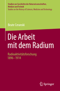 Die Arbeit Mit Dem Radium: Radioaktivittsforschung 1896 -1914