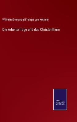 Die Arbeiterfrage und das Christenthum - Ketteler, Wilhelm Emmanuel Freiherr Von