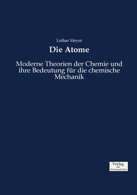 Die Atome: Moderne Theorien der Chemie und ihre Bedeutung f?r die chemische Mechanik - Meyer, Lothar