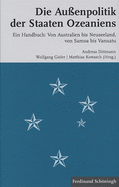 Die Au?enpolitik Der Staaten Ozeaniens: Ein Handbuch: Von Australien Bis Neuseeland, Von Samoa Bis Vanuatu