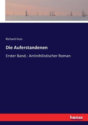 Die Auferstandenen: Erster Band.: Antinihilistischer Roman - Voss, Richard