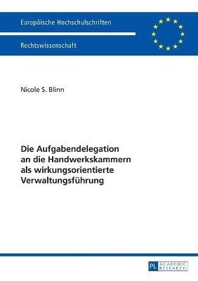 Die Aufgabendelegation an Die Handwerkskammern ALS Wirkungsorientierte Verwaltungsfuehrung - Blinn, Nicole S