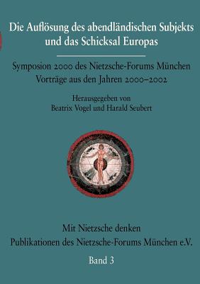 Die Auflosung Des Abendlandischen Subjekts Und Das Schicksal Europas - Vogel, Beatrix (Editor), and Seubert, Harald (Editor)