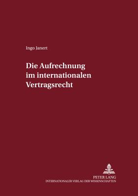 Die Aufrechnung im internationalen Vertragsrecht - Magnus, Ulrich, and Janert, Ingo