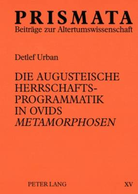 Die augusteische Herrschaftsprogrammatik in Ovids Metamorphosen - K?ppers, Jochem, and Urban, Detlef