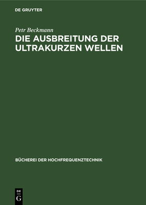 Die Ausbreitung der ultrakurzen Wellen - Beckmann, Petr