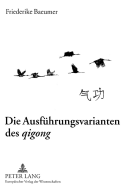 Die Ausfuehrungsvarianten Des Qigong?: Ein Vergleich Chinesischer Atemtechniken Mit Atemtechniken Der Westlichen Physiotherapie