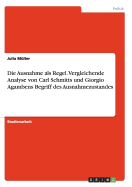 Die Ausnahme als Regel. Vergleichende Analyse von Carl Schmitts und Giorgio Agambens Begriff des Ausnahmezustandes