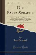 Die Barea-Sprache: Grammatik, Text Und Worterbuch, Nach Den Handschriftlichen Materialien Von Werner Munzinger Pascha (Classic Reprint)