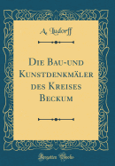 Die Bau-Und Kunstdenkmler Des Kreises Beckum (Classic Reprint)