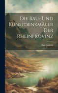 Die Bau- Und Kunstdenkmaler Der Rheinprovinz