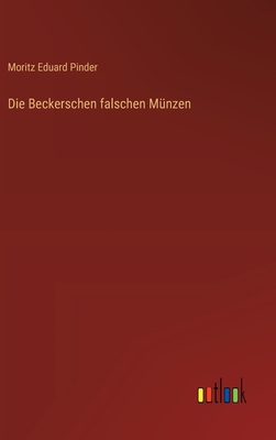 Die Beckerschen falschen Mnzen - Pinder, Moritz Eduard