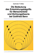 Die Bedeutung Des Entwicklungsbegriffs Fuer Menschenbild Und Dichtungstheorie Bei Gottfried Benn