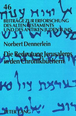 Die Bedeutung Jerusalems in Den Chronikbuechern - Augustin, Matthias (Editor), and Dennerlein, Norbert