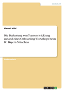 Die Bedeutung von Teamentwicklung anhand eines Onboarding-Workshops beim FC Bayern M?nchen