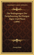 Die Bedingungen Der Fortpflanzung Bei Einigen Algen Und Pilzen (1896)