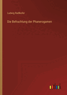 Die Befruchtung der Phanerogamen