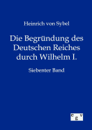 Die Begrndung des Deutschen Reiches durch Wilhelm I.