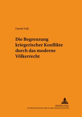 Die Begrenzung kriegerischer Konflikte durch das moderne Voelkerrecht - Rupp, Ruth, and Volk, Daniel