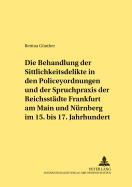 Die Behandlung Der Sittlichkeitsdelikte in Den Policeyordnungen Und Der Spruchpraxis Der Reichsstaedte Frankfurt Am Main Und Nuernberg Im 15. Bis 17. Jahrhundert