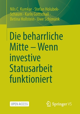 Die beharrliche Mitte - Wenn investive Statusarbeit funktioniert - Kumkar, Nils C, and Holubek-Schaum, Stefan, and Gottschall, Karin