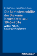 Die Behindertenhilfe Der Diakonie Neuendettelsau 1945-2014: Alltag, Arbeit, Kulturelle Aneignung