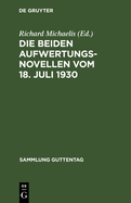 Die Beiden Aufwertungsnovellen Vom 18. Juli 1930: (Hypotheken-Flligkeits- Und Verzinsungsgesetz. Grundbuchbereinigungsgesetz)