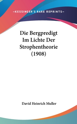 Die Bergpredigt Im Lichte Der Strophentheorie (1908) - Muller, David Heinrich