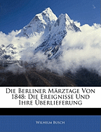 Die Berliner Marztage Von 1848: Die Ereignisse Und Ihre Uberlieferung