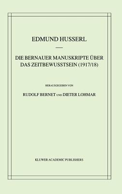 Die Bernauer Manuskripte Uber Das Zeitbewusstsein (1917/18) - Husserl, Edmund, and Bernet, Rudolf, Professor, and Lohmar, Dieter