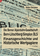 Die Berner Alpenbahn-Gesellschaft Bern-Ltschberg-Simplon BLS: Finanzgeschichte und Historische Wertpapiere