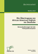 Die ?bertragung von African American English ins Deutsche: Herausforderungen bei der Filmsynchronisation