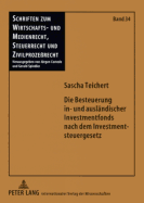 Die Besteuerung in- und auslaendischer Investmentfonds nach dem Investmentsteuergesetz: Unter besonderer Beachtung der steuerrechtlichen Behandlung der Veraeuerungs- bzw. Rueckgabegewinne i.S. des  8 InvStG sowie des Sondervermoegens mit...