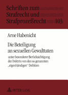 Die Beteiligung an Sexuellen Gewalttaten: Unter Besonderer Beruecksichtigung Der Doktrin Von Den So Genannten Eigenhaendigen? Delikten