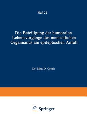 Die Beteiligung Der Humoralen Lebensvorgange Des Menschlichen Organismus Am Epileptischen Anfall: Heft 22 - Crinis, Max De, and Foerster, O (Editor), and Wilmanns, K (Editor)