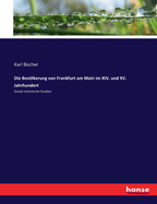 Die Bevlkerung von Frankfurt am Main im XIV. und XV. Jahrhundert: Social-statistische Studien