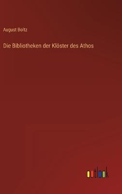 Die Bibliotheken der Klster des Athos - Boltz, August