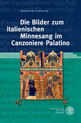 Die Bilder Zum Italienischen Minnesang Im Canzoniere Palatino - Schulze, Joachim, and Schulze-Witzenrath, Elisabeth (Editor)