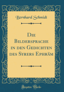 Die Bildersprache in Den Gedichten Des Syrers Ephrm (Classic Reprint)