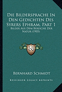 Die Bildersprache In Den Gedichten Des Syrers Ephram, Part 1: Bilder Aus Dem Bereiche Der Natur (1905)