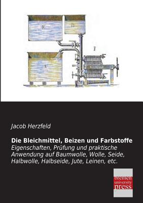 Die Bleichmittel, Beizen Und Farbstoffe - Herzfeld, Jacob