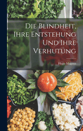 Die Blindheit, Ihre Entstehung Und Ihre Verhutung