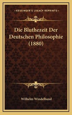 Die Bluthezeit Der Deutschen Philosophie (1880) - Windelband, Wilhelm