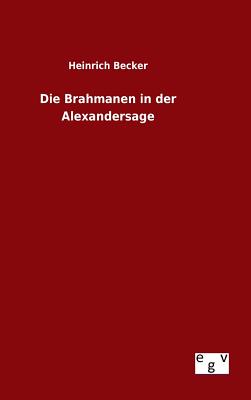 Die Brahmanen in der Alexandersage - Becker, Heinrich