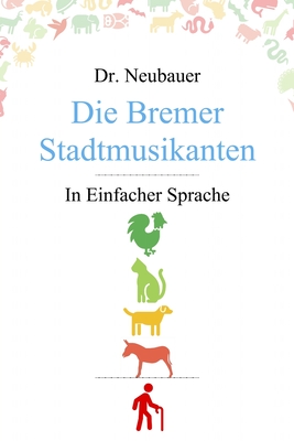 Die Bremer Stadtmusikanten: in Einfacher Sprache - Neubauer, Mansour