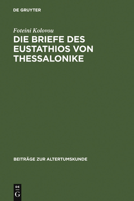 Die Briefe Des Eustathios Von Thessalonike - Kolovou, Foteini