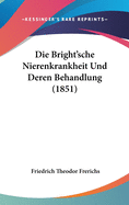 Die Bright'sche Nierenkrankheit Und Deren Behandlung (1851)